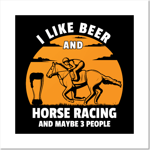 I like beer and horse racing and maybe 3 people Wall Art by Teeflex